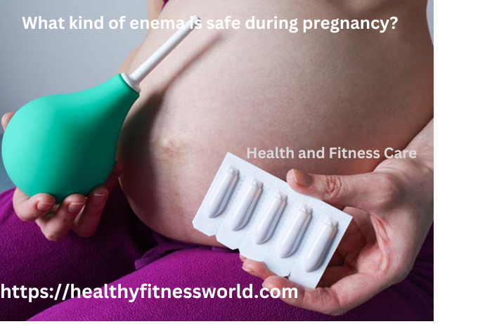 What kind of enema is safe during pregnancy